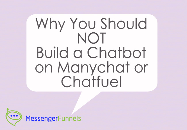 Why You Should not Build a Chatbot on Manychat or Chatfuel